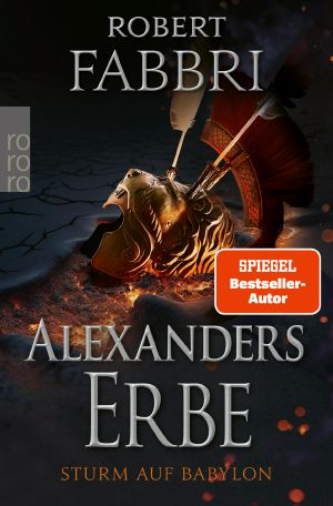 [Alexander's Legacy 04] • Alexanders Erbe · Sturm auf Babylon